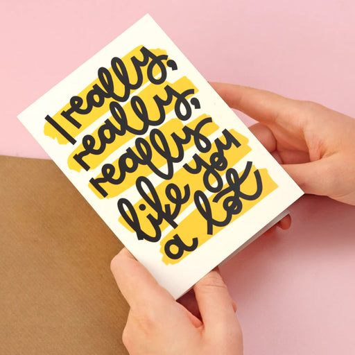 Greeting Card - I Really, Really, Really Like You Alot