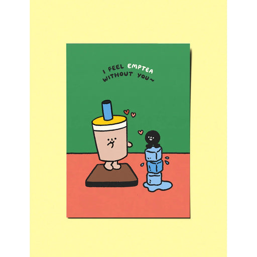 Greeting Card - I Feel Emptea Without You