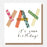 Greeting Card - Washi Yah Its Your Bday Text